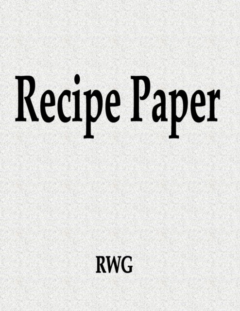 Recipe Paper - Rwg - Boeken - Indy Pub - 9781087811253 - 14 oktober 2019