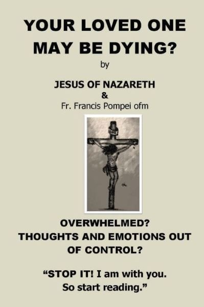 Your Loved One May Be Dying - Jesus Christ - Boeken - Francis Pompei - 9781087879253 - 22 april 2020
