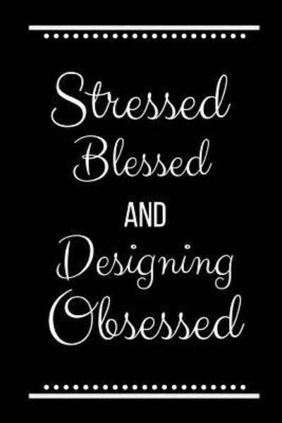 Cover for Cool Journals Press · Stressed Blessed Designing Obsessed : Funny Slogan-120 Pages 6 x 9 (Paperback Book) (2019)