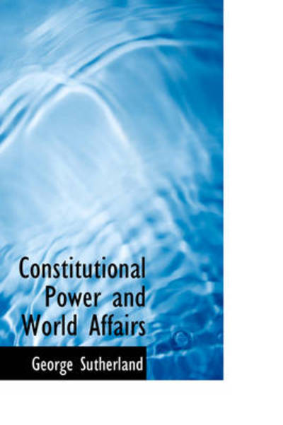 Cover for George Sutherland · Constitutional Power and World Affairs (Paperback Book) (2009)