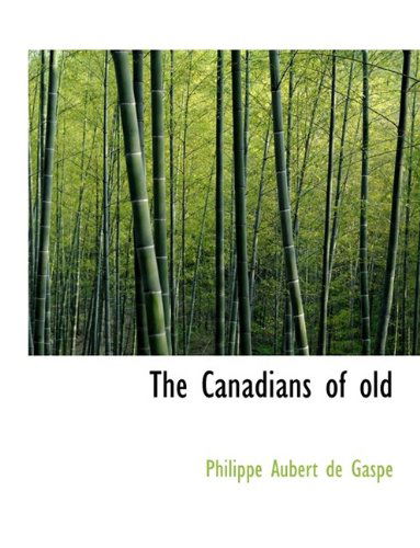 The Canadians of Old - Philippe Aubert De Gaspé - Książki - BiblioLife - 9781113640253 - 22 września 2009