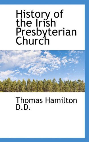 Cover for Thomas Hamilton · History of the Irish Presbyterian Church (Paperback Book) (2009)