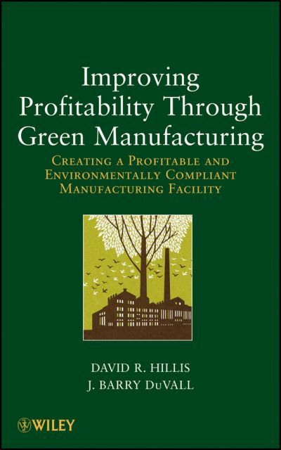 Cover for David R. Hillis · Improving Profitability Through Green Manufacturing: Creating a Profitable and Environmentally Compliant Manufacturing Facility (Hardcover Book) (2012)