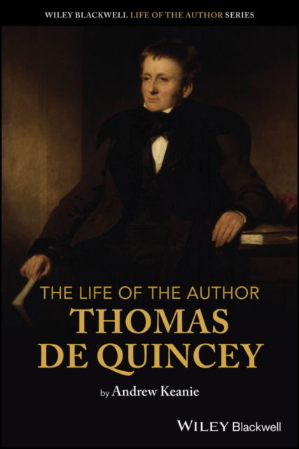 Cover for Andrew Keanie · The Life of the Author: Thomas De Quincey - The Life of the Author (Paperback Book) (2025)
