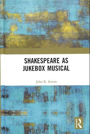 John R. Severn · Shakespeare as Jukebox Musical (Inbunden Bok) (2018)