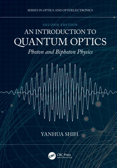 Cover for Shih, Yanhua (University of Maryland) · An Introduction to Quantum Optics: Photon and Biphoton Physics - Series in Optics and Optoelectronics (Hardcover Book) (2021)