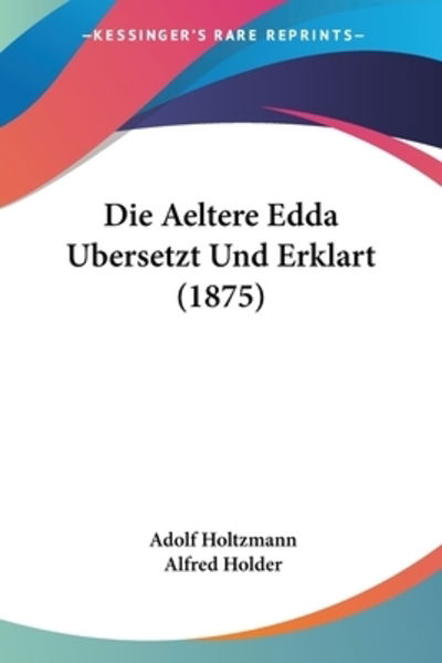 Cover for Adolf Holtzmann · Die Aeltere Edda Ubersetzt Und Erklart (1875) (Pocketbok) (2010)