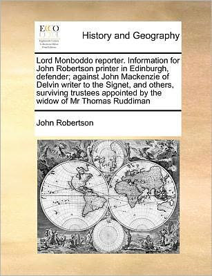 Lord Monboddo Reporter. Information for John Robertson Printer in Edinburgh, Defender; Against John Mackenzie of Delvin Writer to the Signet, and Othe - John Robertson - Books - Gale Ecco, Print Editions - 9781171185253 - July 7, 2010