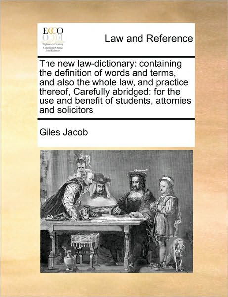 Cover for Giles Jacob · The New Law-dictionary: Containing the Definition of Words and Terms, and Also the Whole Law, and Practice Thereof, Carefully Abridged: for Th (Paperback Book) (2010)