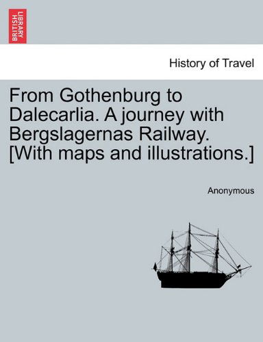 Cover for Anonymous · From Gothenburg to Dalecarlia. a Journey with Bergslagernas Railway. [with Maps and Illustrations.] (Paperback Book) (2011)