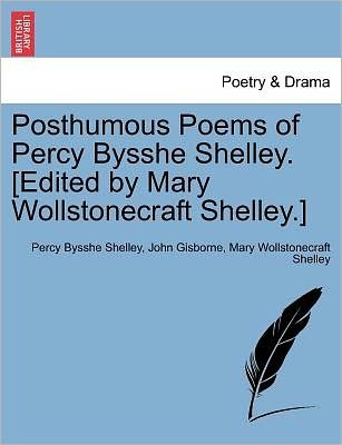 Cover for Percy Bysshe Shelley · Posthumous Poems of Percy Bysshe Shelley. [edited by Mary Wollstonecraft Shelley.] (Paperback Book) (2011)