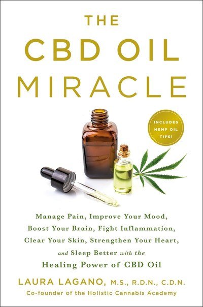Cover for Laura Lagano · The CBD Oil Miracle: Manage Pain, Improve Your Mood, Boost Your Brain, Fight Inflammation, Clear Your Skin, Strengthen Your Heart, and Sleep Better with the Healing Power of CBD Oil (Paperback Book) (2019)