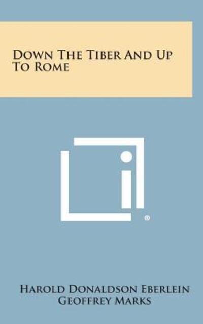 Cover for Harold Donaldson Eberlein · Down the Tiber and Up to Rome (Hardcover Book) (2013)