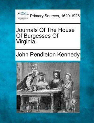 Cover for John Pendleton Kennedy · Journals of the House of Burgesses of Virginia. (Paperback Book) (2012)