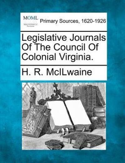 Cover for H R Mcilwaine · Legislative Journals of the Council of Colonial Virginia. (Pocketbok) (2012)
