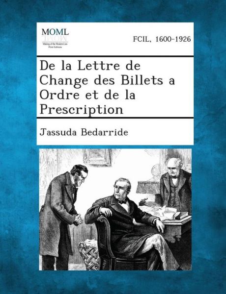 Cover for Jassuda Bedarride · De La Lettre De Change Des Billets a Ordre et De La Prescription (Paperback Book) (2013)