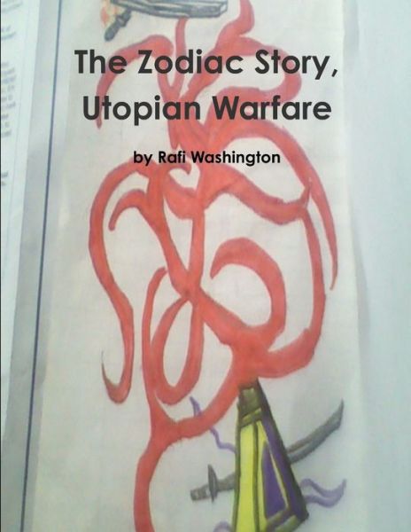 Cover for Rafi Washington · Zodiac Story, Utopian Warfare (Book) (2012)