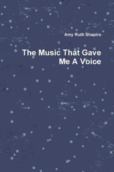 Amy Shapiro · The Music That Gave Me A Voice (Paperback Book) (2014)