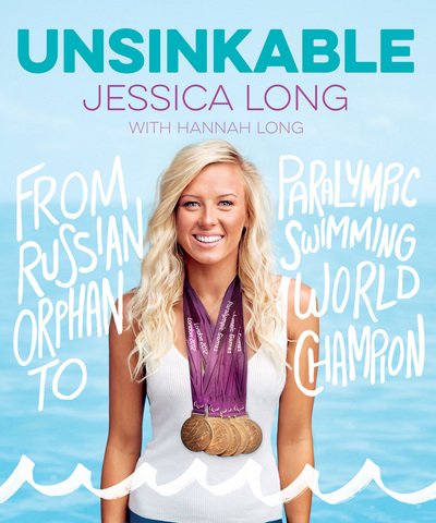Cover for Jessica Long · Unsinkable: From Russian Orphan to Paralympic Swimming World Champion (Hardcover Book) (2018)