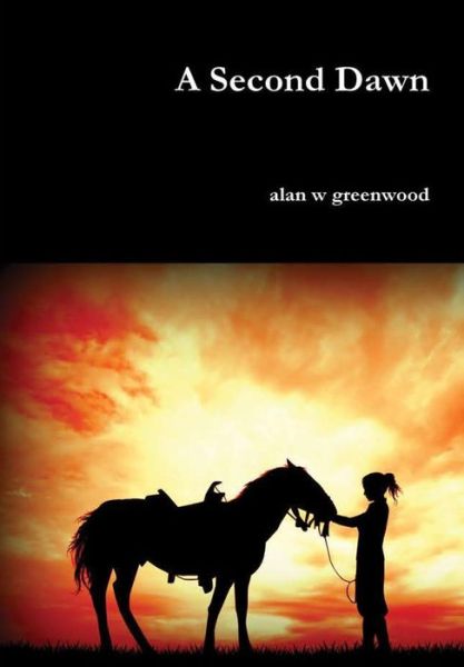 Cover for Alan W Greenwood · A Second Dawn (Hardcover Book) (2015)