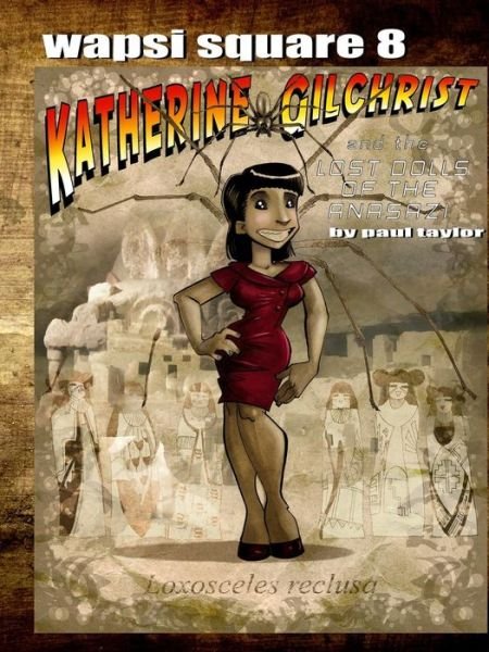 Wapsi Square 8 Katherine Gilchrist and the Lost Dolls of the Anasazi - Paul Taylor - Bücher - Lulu.com - 9781329276253 - 27. Juni 2015