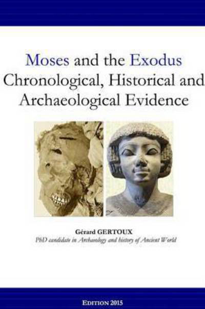 Cover for Gerard Gertoux · Moses and the Exodus Chronological, Historical and Archaeological Evidence (Paperback Book) (2015)
