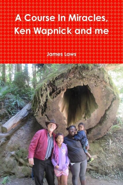 Cover for James Laws · A Course In Miracles, Ken Wapnick and me (Paperback Bog) (2017)