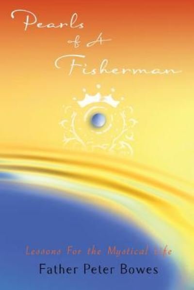 Pearls of a Fisherman - Father Peter Bowes - Livres - Lulu.com - 9781387443253 - 23 janvier 2018