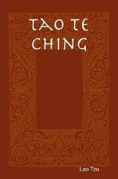 Tao Te Ching - Lao Tzu - Livros - Lulu.com - 9781387779253 - 29 de junho de 2018