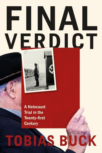 Cover for Tobias Buck · Final Verdict: A Holocaust Trial in the Twenty-first Century (Inbunden Bok) (2024)