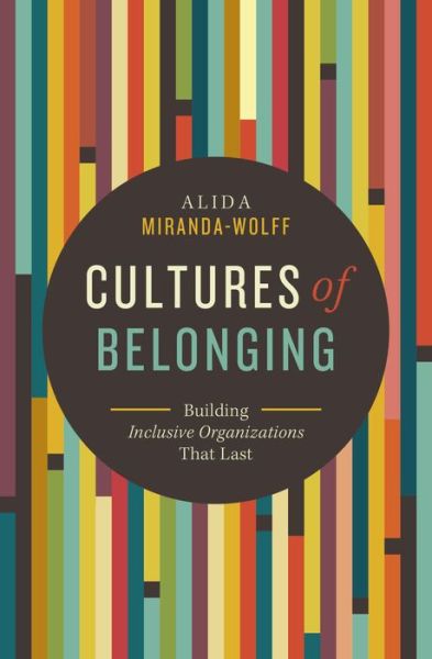 Cover for Alida Miranda-Wolff · Cultures of Belonging: Building Inclusive Organizations that Last (Paperback Book) (2022)