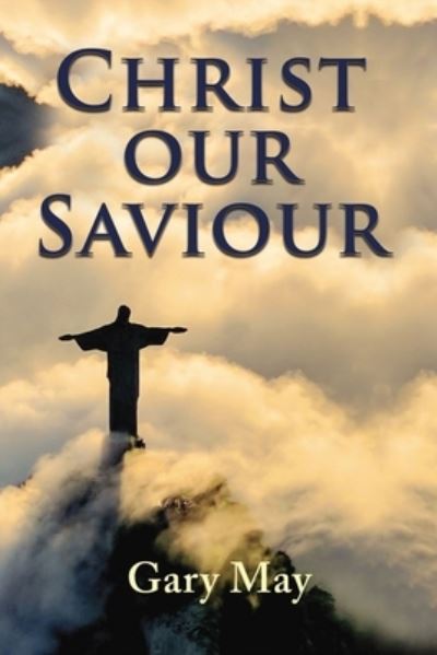 Christ Our Saviour - Gary May - Książki - Thomas Nelson Publishers - 9781400331253 - 13 października 2020