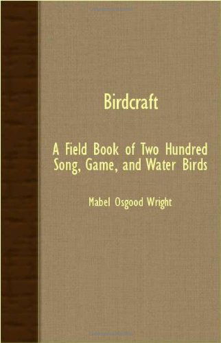 Cover for Mabel Osgood Wright · Birdcraft - a Field Book of Two Hundred Song, Game, and Water Birds (Paperback Book) (2006)