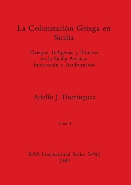 Colonización Griega en Sicilia, Tomo I - Adolfo J. Domínguez - Books - British Archaeological Reports Limited - 9781407387253 - December 31, 1989