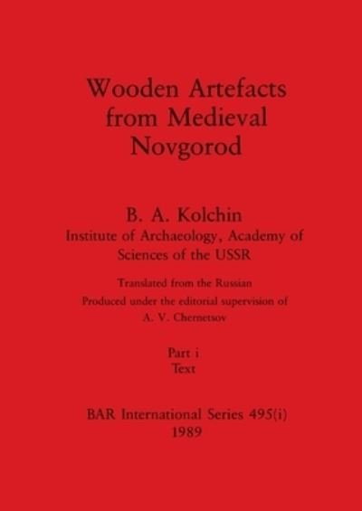 Cover for B a Kolchin · Wooden Artefacts from Medieval Novgorod, Part i : Text : 495 (Taschenbuch) (1989)