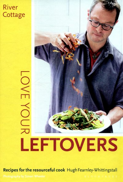 Cover for Hugh Fearnley-Whittingstall · River Cottage Love Your Leftovers: Recipes for the resourceful cook (Innbunden bok) (2015)
