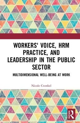 Nicole Cvenkel · Workers' Voice, HRM Practice, and Leadership in the Public Sector: Multidimensional Well-Being at Work (Innbunden bok) (2019)