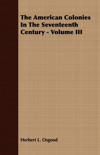 Cover for Herbert L. Osgood · The American Colonies in the Seventeenth Century - Volume III (Paperback Book) (2008)