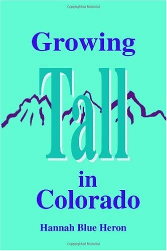 Growing Tall in Colorado - Hannah Blue Heron - Books - Trafford Publishing - 9781412071253 - February 10, 2006