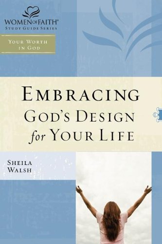 Cover for Sheila Walsh · Wof: Embracing God's Design for Your Life - Tp Edition (Women of Faith Study Guide Series) (Pocketbok) (2009)