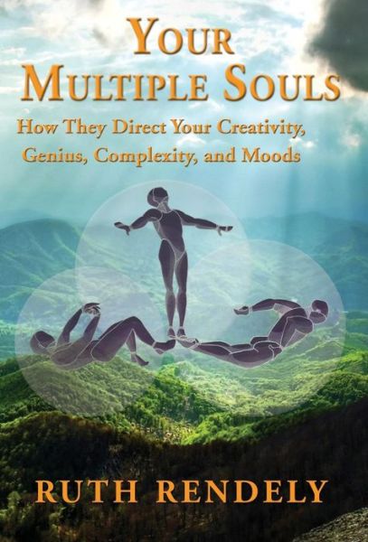 Cover for Ruth Rendely · Your Multiple Souls - How They Direct Your Creativity, Genius, Complexity, and Moods (Hardcover Book) (2015)