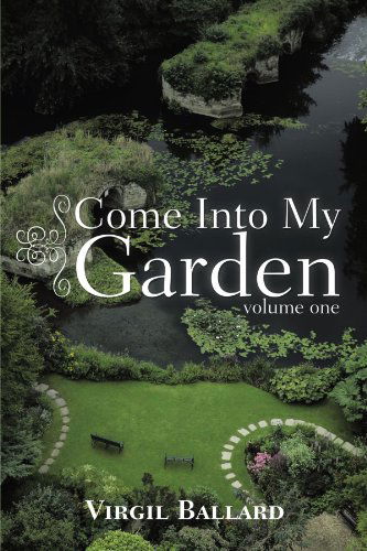 Cover for Virgil Ballard · Come into My Garden: Volume 1 (Paperback Book) (2010)