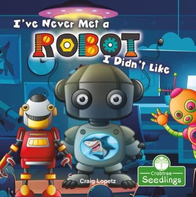 Cover for Craig Lopetz · I've Never Met a Robot I Didn't Like (Innbunden bok) (2021)