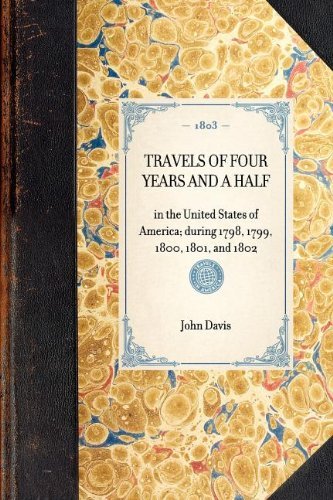 Travels of Four Years and a Half: in the United States of America; During 1798, 1799, 1800, 1801, and 1802 (Travel in America) - John Davis - Books - Applewood Books - 9781429000253 - January 30, 2003