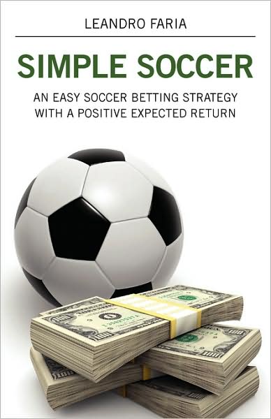 Simple Soccer: An Easy Soccer Betting Strategy With A Positive Expected Return - Leandro Faria - Books - Outskirts Press - 9781432730253 - April 2, 2009
