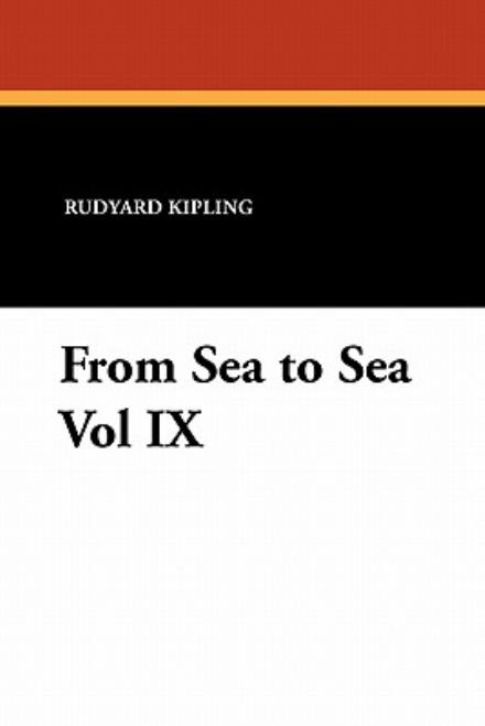 From Sea to Sea Vol Ix - Rudyard Kipling - Books - Wildside Press - 9781434426253 - October 18, 2024