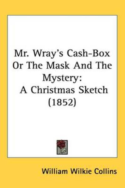 Cover for William Wilkie Collins · Mr. Wray S Cash-box or the Mask and the Mystery: a Christmas Sketch (1852) (Hardcover Book) (2008)