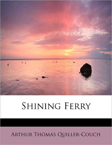 Cover for Arthur Quiller-couch · Shining Ferry (Paperback Book) (2009)