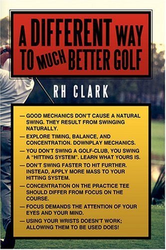 A Different Way to (Much) Better Golf - Rh Clark - Boeken - AuthorHouse - 9781438907253 - 26 augustus 2008