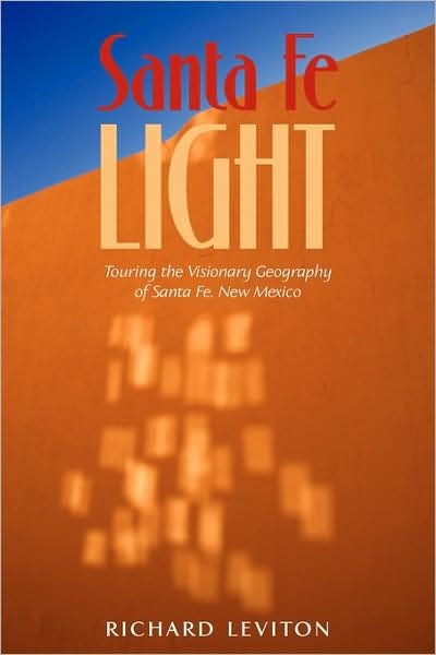 Richard Leviton · Santa Fe Light: Touring the Visionary Geography of Santa Fe, New Mexico (Paperback Book) (2009)